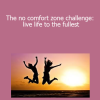 Udemy - The no comfort zone challenge: live life to the fullest