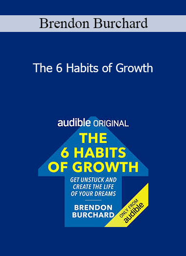 Brendon Burchard - The 6 Habits of Growth