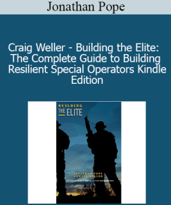 Jonathan Pope - Craig Weller - Building the Elite: The Complete Guide to Building Resilient Special Operators Kindle Edition