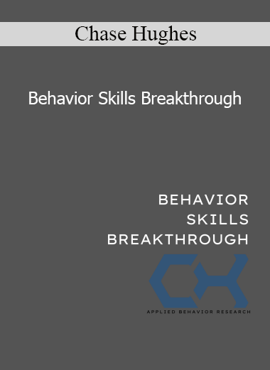Chase Hughes - Behavior Skills Breakthrough