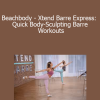 Andrea Rogers - Beachbody - Xtend Barre Express: Quick Body-Sculpting Barre Workouts