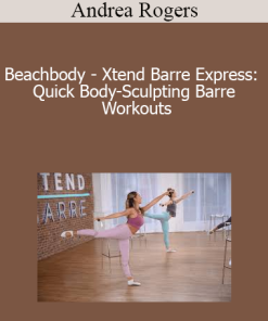 Andrea Rogers - Beachbody - Xtend Barre Express: Quick Body-Sculpting Barre Workouts