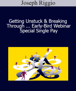 Joseph Riggio - Getting Unstuck & Breaking Through ... Early-Bird Webinar Special Single Pay