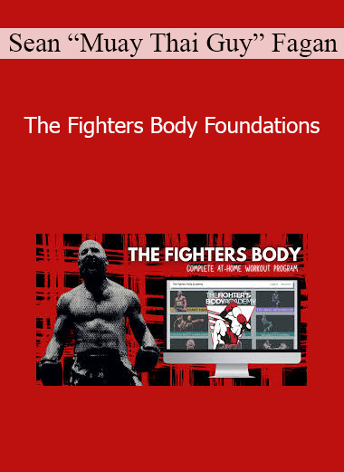 Sean “Muay Thai Guy” Fagan - The Fighters Body Foundations