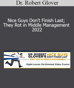 Dr. Robert Glover - Nice Guys Don't Finish Last; They Rot in Middle Management 2022