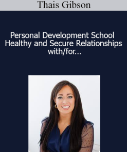 Thais Gibson - Personal Development School - Healthy and Secure Relationships with/for the Emotionally Unavailable Person (Dismissive Avoidant Re-programming Course)