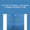 Mark Epstein - The Zen of Therapy: Uncovering a Hidden Kindness in Life