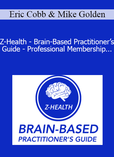 Eric Cobb & Mike Golden - Z-Health - Brain-Based Practitioner’s Guide - Professional Membership - Headaches & Shoulder Modules