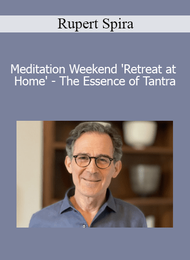 Rupert Spira - Meditation Weekend 'Retreat at Home' - The Essence of Tantra