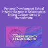 Thais Gibson - Personal Development School - Healthy Balance in Relationships: Ending Codependency & Enmeshment