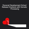 Thais Gibson - Personal Development School - Release Emotions with Somatic Processing