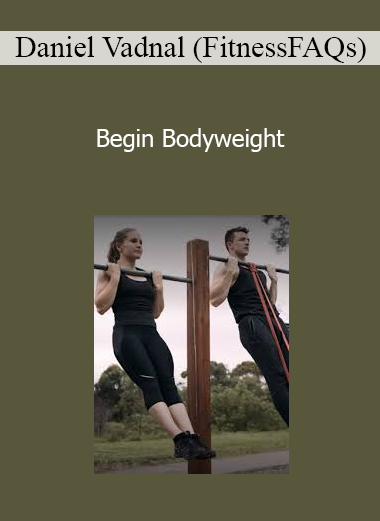 Daniel Vadnal (FitnessFAQs) - Begin Bodyweight