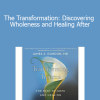 James S. Gordon - The Transformation: Discovering Wholeness and Healing After