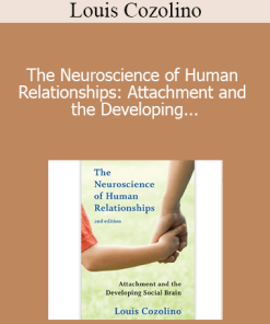 Louis Cozolino - The Neuroscience of Human Relationships: Attachment and the Developing Social Brain (Norton Series on Interpersonal Neurobiology) Second Edition