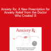 Russell Kennedy - Anxiety Rx: A New Prescription for Anxiety Relief from the Doctor Who Created It
