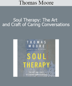 Thomas Moore - Soul Therapy: The Art and Craft of Caring Conversations