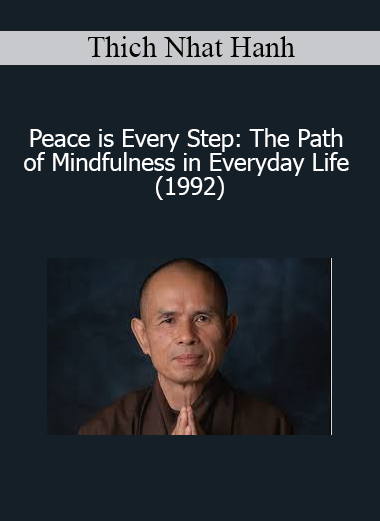 Thich Nhat Hanh - Peace is Every Step: The Path of Mindfulness in Everyday Life (1992)