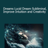 Subliminal Club - Dreams Lucid Dream Subliminal Improve Intuition and Creativity