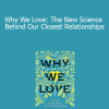 Anna Machin - Why We Love: The New Science Behind Our Closest Relationships