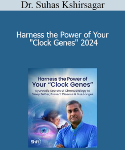 Dr. Suhas Kshirsagar - Harness the Power of Your "Clock Genes" 2024