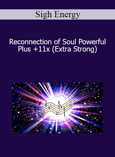Sigh Energy - Reconnection of Soul Powerful Plus +11x (Extra Strong)