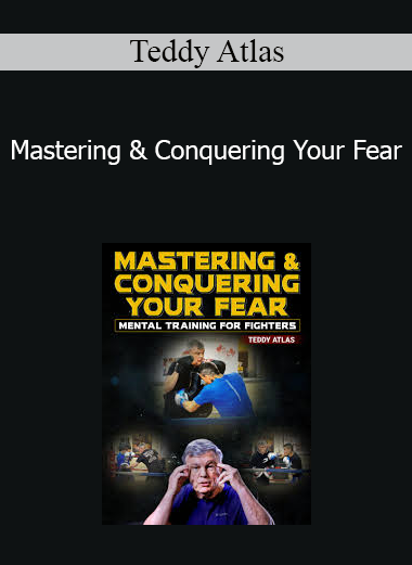 Teddy Atlas - Mastering & Conquering Your Fear
