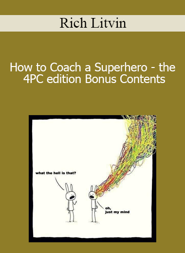 Rich Litvin - How to Coach a Superhero - the 4PC edition Bonus Contents