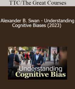 TTC/The Great Courses - Alexander B. Swan - Understanding Cognitive Biases (2023)