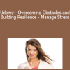 Jan Ekhteyari - Udemy - Overcoming Obstacles and Building Resilience - Manage Stress
