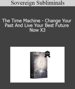 Sovereign Subliminals - The Time Machine - Change Your Past And Live Your Best Future Now X3