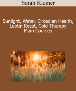 Sarah Kleiner - Sunlight Water Circadian Health Leptin Reset Cold Therapy Main Courses