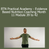 Ben Coomber - BTN Practical Academy - Evidence Based Nutrition Coaching - Month 11 Module 39 to 42