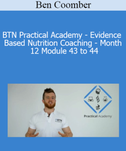 Ben Coomber - BTN Practical Academy - Evidence Based Nutrition Coaching - Month 12 Module 43 to 44