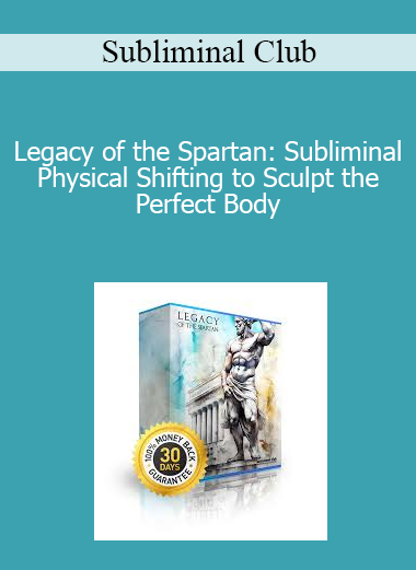 Subliminal Club - Legacy of the Spartan: Subliminal Physical Shifting to Sculpt the Perfect Body