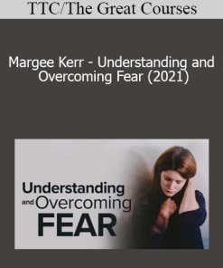TTC/The Great Courses - Margee Kerr - Understanding and Overcoming Fear (2021)