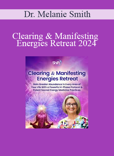 Dr. Melanie Smith - Clearing & Manifesting Energies Retreat 2024
