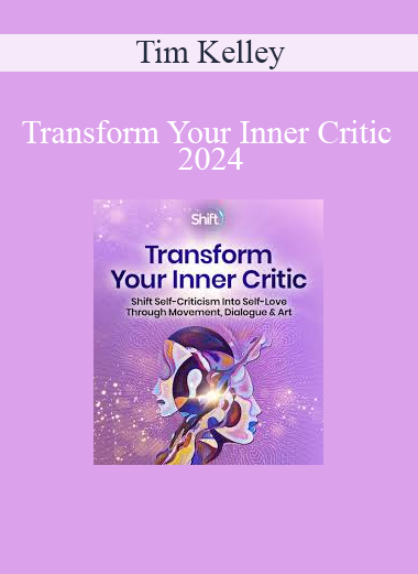 Tim Kelley - Transform Your Inner Critic 2024