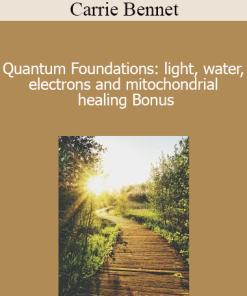 Carrie Bennet - Quantum Foundations: light water electrons and mitochondrial healing Bonus