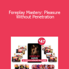 Andrew Mioch - Foreplay Mastery: Pleasure Without Penetration
