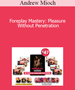Andrew Mioch - Foreplay Mastery: Pleasure Without Penetration