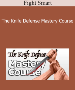 Fight Smart - The Knife Defense Mastery Course