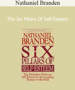 Nathaniel Branden - The Six Pillars Of Self-Esteem