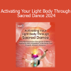 Banafsheh Sayyad - Activating Your Light Body Through Sacred Dance 2024