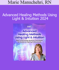 Marie Manuchehri, RN - Advanced Healing Methods Using Light & Intuition 2024