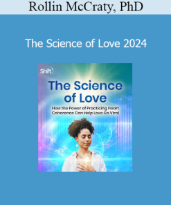 Rollin McCraty, PhD - The Science of Love 2024
