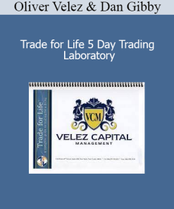 Oliver Velez & Dan Gibby - Trade for Life 5 Day Trading Laboratory