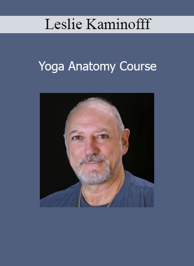 Leslie Kaminofff - Yoga Anatomy Course