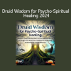 Philip Carr-Gomm - Druid Wisdom for Psycho-Spiritual Healing 2024