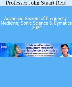 Professor John Stuart Reid - Advanced Secrets of Frequency Medicine, Sonic Science & Cymatics 2024