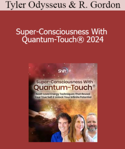 Tyler Odysseus & Richard Gordon - Super-Consciousness With Quantum-Touch® 2024